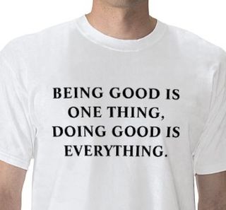 Being_good_is_one_thing_doing_good_is_everything_tshirt-p235098025373061044trlf_400